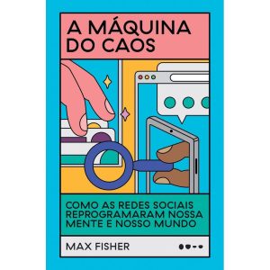 A máquina do caos: como as redes sociais reprogram - TODAVIA