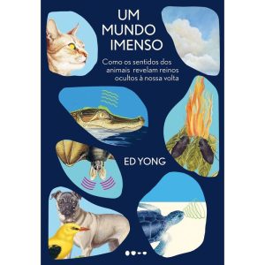 Um mundo imenso: Como os sentidos dos animais reve - TODAVIA