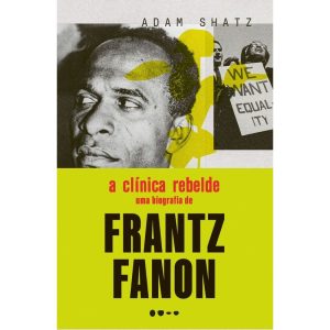 A clínica rebelde: Uma biografia de Frantz Fanon - TODAVIA