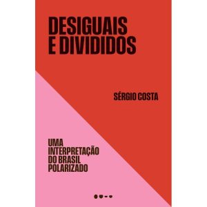 Desiguais e divididos: Uma interpretação do Brasil - TODAVIA