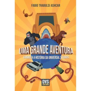 UMA GRANDE AVENTURA: CONHEÇA A HISTÓRIA DA UNIVERS - DVS EDITORA