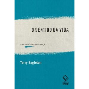 O SENTIDO DA VIDA: UMA BREVÍSSIMA INTRODUÇÃO - EDITORA UNESP