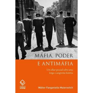 MÁFIA, PODER E ANTIMÁFIA: UM OLHAR PESSOAL SOBRE U - EDITORA UNESP