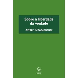 SOBRE A LIBERDADE DA VONTADE - EDITORA UNESP
