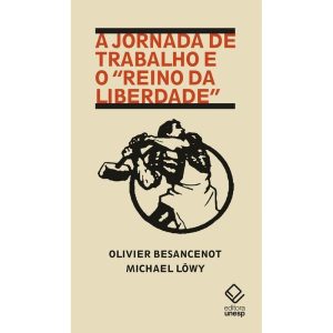 A JORNADA DE TRABALHO E O "REINO DA LIBERDADE" - EDITORA UNESP