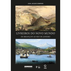 LIVREIROS DO NOVO MUNDO: DE BRIANÇON AO RIO DE JAN - EDITORA UNESP