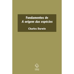 FUNDAMENTOS DE A ORIGEM DAS ESPÉCIES - EDITORA UNESP
