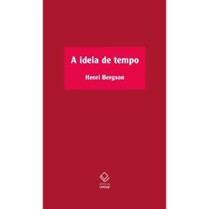 A IDEIA DE TEMPO: CURSO NO COLLÈGE DE FRANCE (1901 - EDITORA UNESP