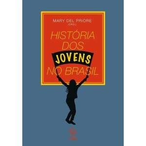 HISTÓRIA DOS JOVENS NO BRASIL - EDITORA UNESP