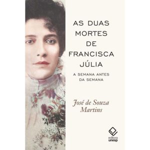 AS DUAS MORTES DE FRANCISCA JÚLIA: A SEMANA ANTES  - EDITORA UNESP