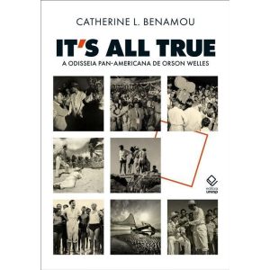 ITS ALL TRUE: A ODISSEIA PAN-AMERICANA DE ORSON WE - EDITORA UNESP