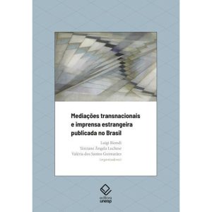 MEDIAÇÕES TRANSNACIONAIS E IMPRENSA ESTRANGEIRA PU - EDITORA UNESP