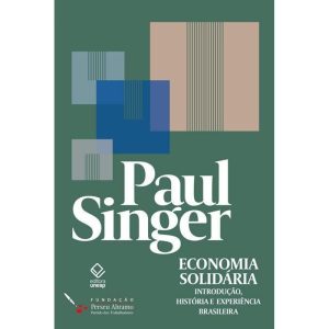 ECONOMIA SOLIDÁRIA: INTRODUÇÃO, HISTÓRIA E EXPERIÊ - EDITORA UNESP