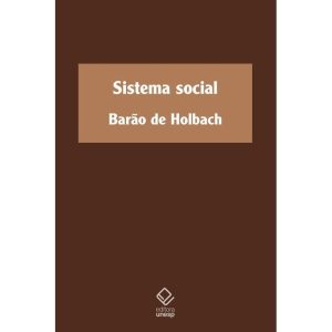 SISTEMA SOCIAL: OU PRINCÍPIOS NATURAIS DA MORAL E  - EDITORA UNESP