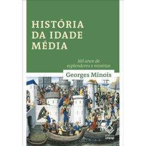 HISTÓRIA DA IDADE MÉDIA: MIL ANOS DE ESPLENDORES E - EDITORA UNESP