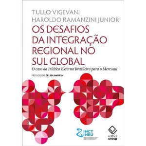 OS DESAFIOS DA INTEGRAÇÃO REGIONAL NO SUL GLOBAL:  - EDITORA UNESP