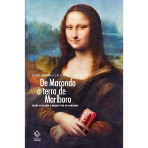 DE MACONDO À TERRA DE MARLBORO: FICÇÃO LITERÁRIA E - EDITORA UNESP