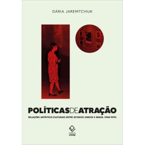 POLÍTICAS DE ATRAÇÃO: RELAÇÕES ARTÍSTICO-CULTURAIS - EDITORA UNESP
