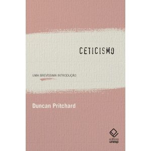 CETICISMO: UMA BREVÍSSIMA INTRODUÇÃO - EDITORA UNESP