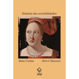 HISTÓRIA DAS SENSIBILIDADES - EDITORA UNESP