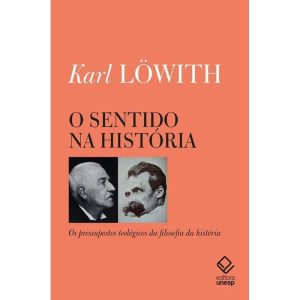 O SENTIDO NA HISTÓRIA: OS PRESSUPOSTOS TEOLÓGICOS  - EDITORA UNESP