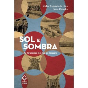SOL E SOMBRA: AS TOURADAS NO RIO DE JANEIRO - EDITORA UNESP