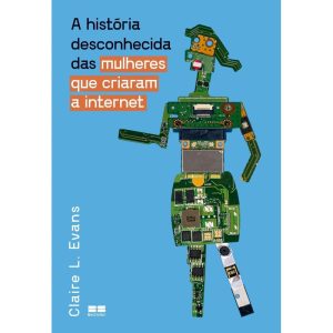 A HISTÓRIA DESCONHECIDA DAS MULHERES QUE CRIARAM A - BESTSELLER