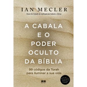 A CABALA E O PODER OCULTO DA BÍBLIA: 99 CÓDIGOS DA - BESTSELLER