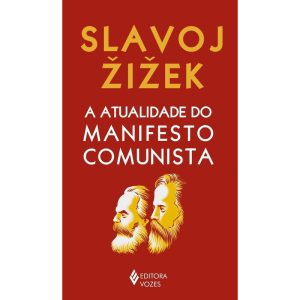 A ATUALIDADE DO MANIFESTO COMUNISTA - EDITORA VOZES