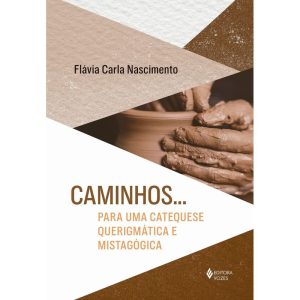 CAMINHOS... PARA UMA CATEQUESE QUERIGMÁTICA E MIST - EDITORA VOZES