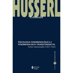 PSICOLOGIA FENOMENOLÓGICA E FENOMENOLOGIA TRANSCEN - EDITORA VOZES