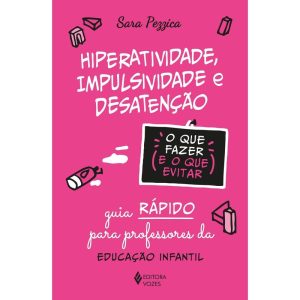 HIPERATIVIDADE, IMPULSIVIDADE E DESATENÇÃO - O QUE - EDITORA VOZES