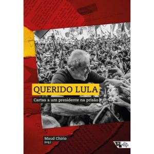 QUERIDO LULA - CARTAS A UM PRESIDENTE NA PRISÃO - BOITEMPO