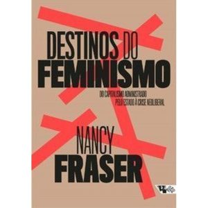 Destinos do feminismo: do capitalismo administrado - BOITEMPO