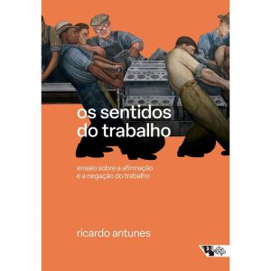 Os sentidos do trabalho: ensaio sobre a afirmação  - BOITEMPO