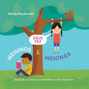 DEUS FEZ MENINOS E MENINAS: AJUDANDO AS CRIANÇAS A - EDITORA FIEL