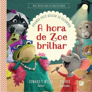 A HORA DE ZOE BRILHAR: QUANDO VOCÊ QUISER SE ESCON - EDITORA FIEL