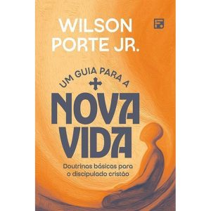 UM GUIA PARA A NOVA VIDA: DOUTRINAS BÁSICAS PARA O - EDITORA FIEL