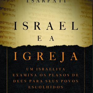 ISRAEL E A IGREJA: UM ISRAELITA EXAMINA OS PLANOS  - AGAPE EDITORA AMOR INCONDICIONAL