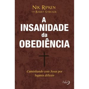 A INSANIDADE DA OBEDIÊNCIA - CAMINHANDO COM JESUS  - AGAPE EDITORA AMOR INCONDICIONAL