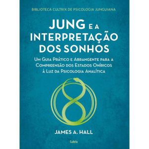 Jung e a interpretação dos sonhos: um guia prático - CULTRIX