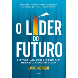 O líder do futuro: 9 notáveis habilidades e mindse - CULTRIX