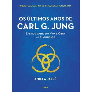 Os últimos anos de carl g. jung: ensaios sobre sua - CULTRIX