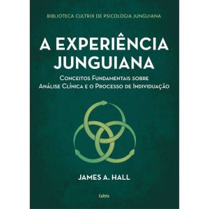 A experiência junguiana: conceitos fundamentais so - CULTRIX