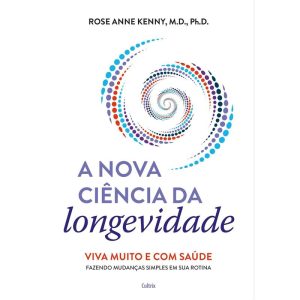 A nova ciência da longevidade - CULTRIX