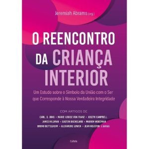 O reencontro da criança interior: Um estudo sobre  - CULTRIX