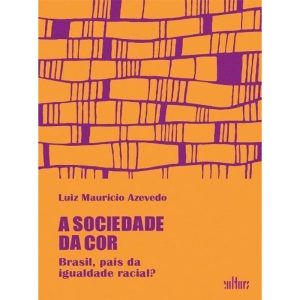 A SOCIEDADE DA COR - BRASIL, PAÍS DA IGUALDADE RAC - EDITORA DE CULTURA