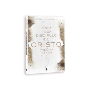 O QUE TODO DISCÍPULO DE CRISTO PRECISA SABER - EDITORA CENTRAL GOSPEL