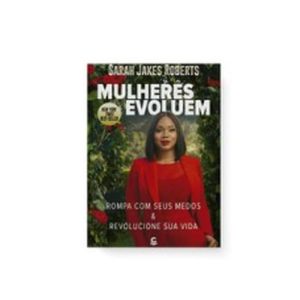 MULHERES EVOLUEM - ROMPA COM SEUS MEDOS E REVOLUCI - EDITORA CENTRAL GOSPEL