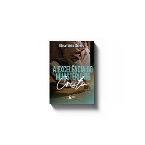 A EXCELÊNCIA DO MINISTÉRIO DE CRISTO - EDITORA CENTRAL GOSPEL